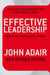 Effective Leadership: How To Be A Successful Leader by John Adair