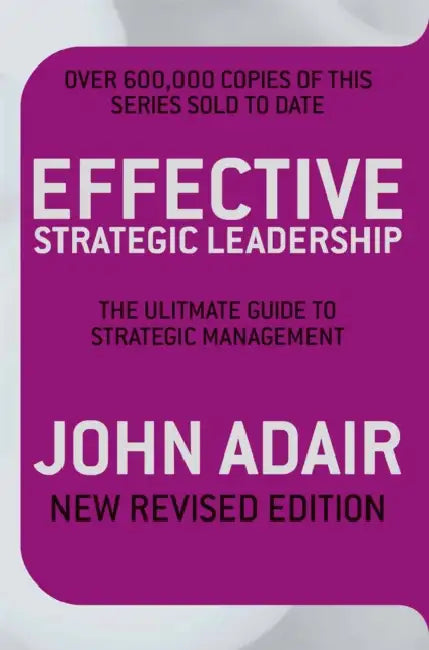 Effective Strategic Leadership  by John Adair