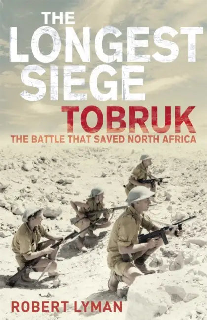 The Longest Siege: Tobruk: The Battle That Saved North Africa by Robert Lyman