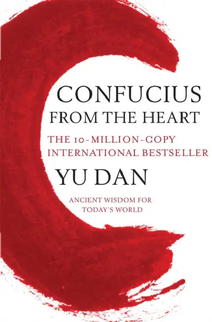 Confucius from the Heart: Ancient Wisdom for Today's World by Yu Dan