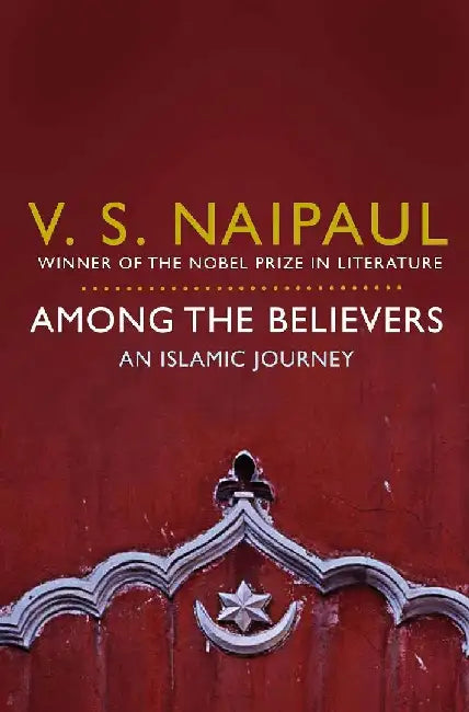 Among The Believers by V S Naipaul