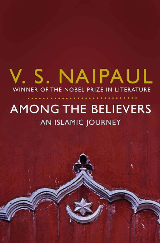 Among The Believers by V S Naipaul