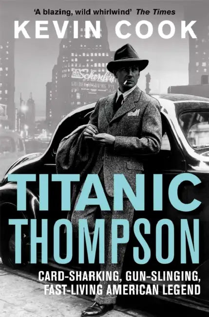 Titanic Thompson: The Man Who Bet on Everything by Kevin Cook
