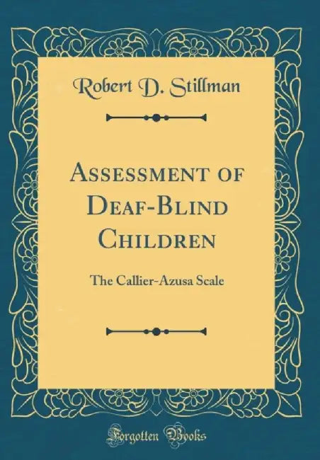 Assessment of Deaf-Blind Children: The Callier-Azusa Scale (Classic Reprint) by Stillman, Robert D.