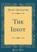 The Idiot (Classic Reprint) by Fyodor Dostoyevsky