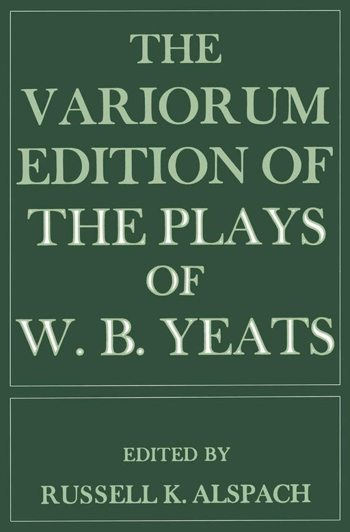 The Variorum Edition of the Plays of W.B.Yeats by Russell K. Alspach