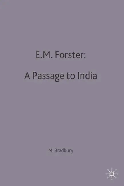 E.M.Forster: A Passage to India by Malcolm Bradbury
