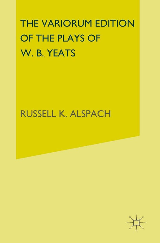 The Variorum Edition of the Plays of W.B.Yeats by W. B. Yeats