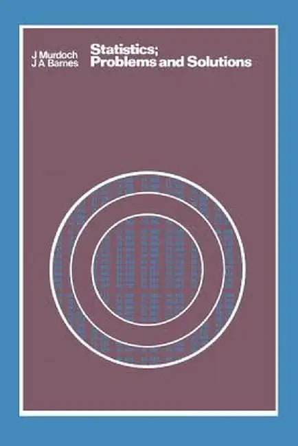 Statistics: Problems and Solutions by John Murdoch