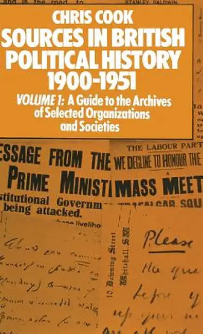 Sources in British Political History 1900-1951: Volume I: A Guide to the Archives of Selected Organisations and Societies by Chris Cook