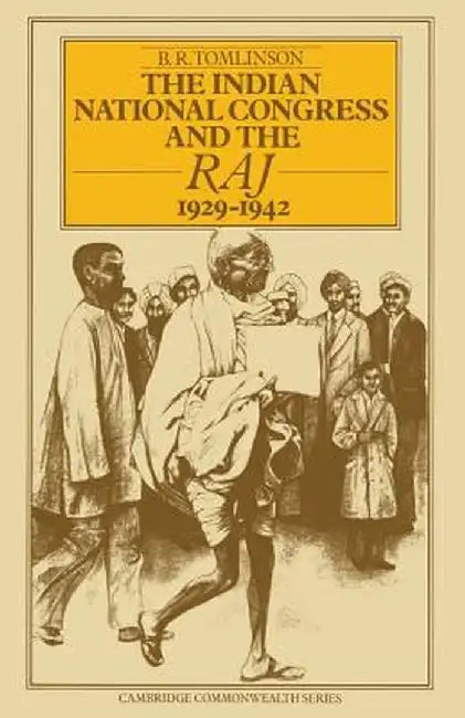 The Indian National Congress and the Raj, 1929-1942: The Penultimate Phase by B. R. Tomlinson