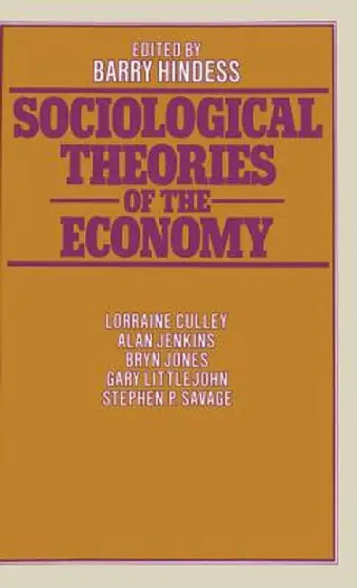 Sociological Theories of the Economy by Barry Hindess