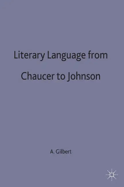 Literary Language from Chaucer to Johnson by A. J. Gilbert