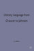 Literary Language from Chaucer to Johnson by A. J. Gilbert