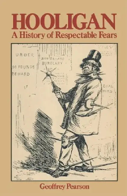 Hooligan: A History of Respectable Fears by Geoffrey Pearson