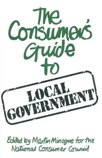A Consumer's Guide to Local Government by Martin Minogue