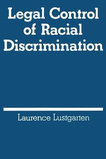 Legal Control of Racial Discrimination by Laurence Lustgarten