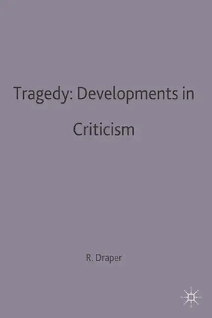 Tragedy: Developments in Criticism by R. P. Draper