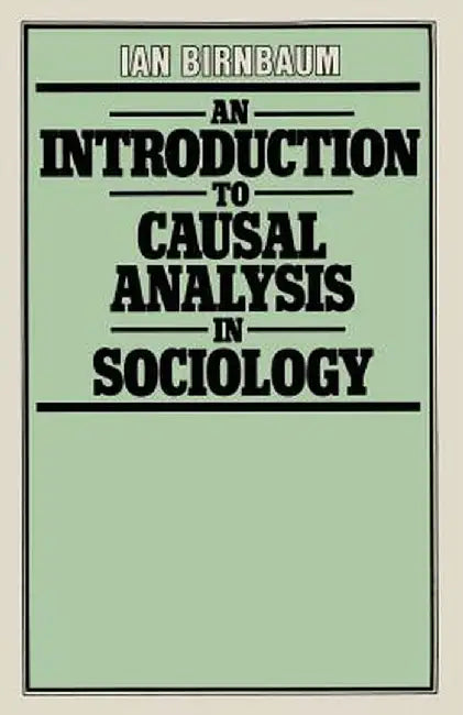 An Introduction to Causal Analysis in Sociology by Ian Birnbaum