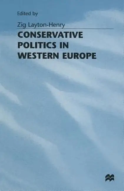 Conservative Politics in Western Europe by Zig Layton-Henry