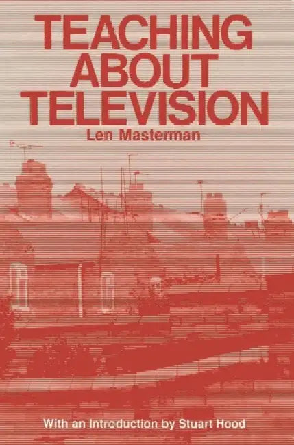 Teaching about Television by Len Masterman