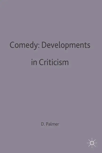 Comedy: Developments in Criticism by D. J. Palmer