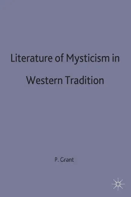 Literature of Mysticism in Western Tradition by P. Grant