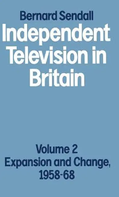Independent Television in Britain: Volume 2 Expansion and Change, 1958-68 by Bernard Sendall