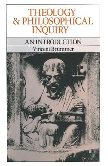 Theology and Philosophical Inquiry: An Introduction by Vincent Brummer