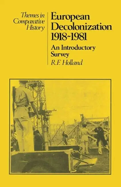European Decolonization 1918-1981: An Introductory Survey by Elisa Serafinelli