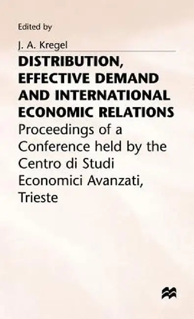Distribution, Effective Demand and International Economic Relations by J. A. Kregel