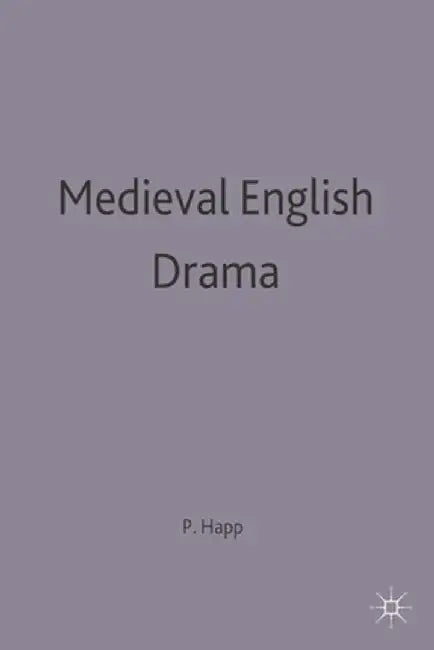 Medieval English Drama by Peter Happ