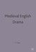 Medieval English Drama by Peter Happ