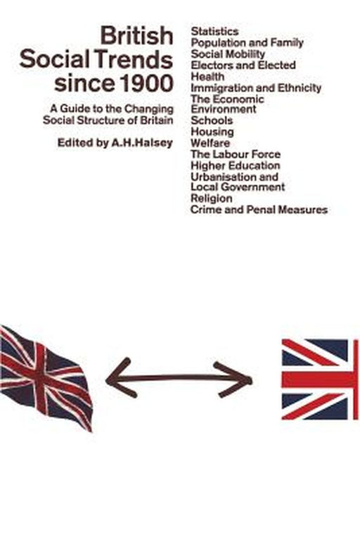 British Social Trends Since 1900: A Guide to the Changing Social Structure of Britain by A. Halsey