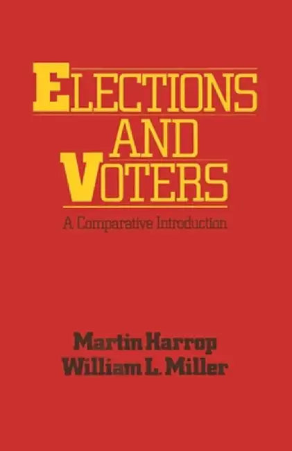 Elections and Voters: A Comparative Introduction by Martin Harrop