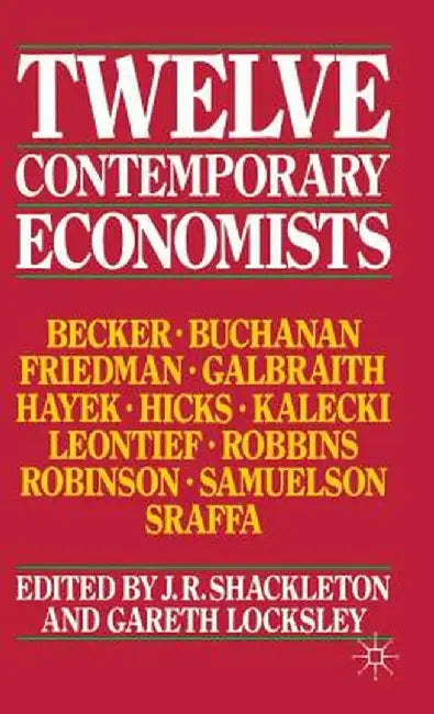 Twelve Contemporary Economists by J. Shackleton