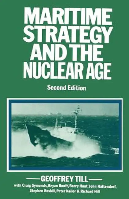 Maritime Strategy and the Nuclear Age by Geoffrey Till