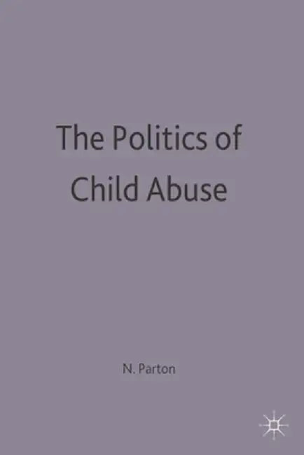 Politics of Child Abuse by Nigel Parton