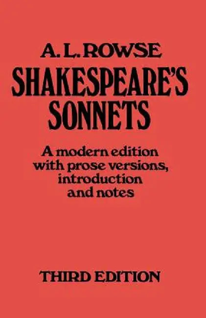 Shakespeare S Sonnets: A Modern Edition, with Prose Versions, Introduction and Notes by Alfred Lestie Rowe