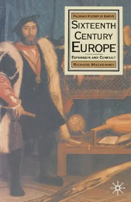 Sixteenth Century Europe: Expansion and Conflict by Richard Mackenney