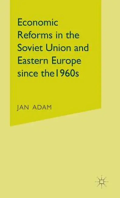 Economic Reforms in the Soviet Union and Eastern Europe Since the 1960s by Jan Adam