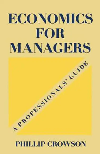 Economics for Managers: A Professionals' Guide by Phillip Crowson