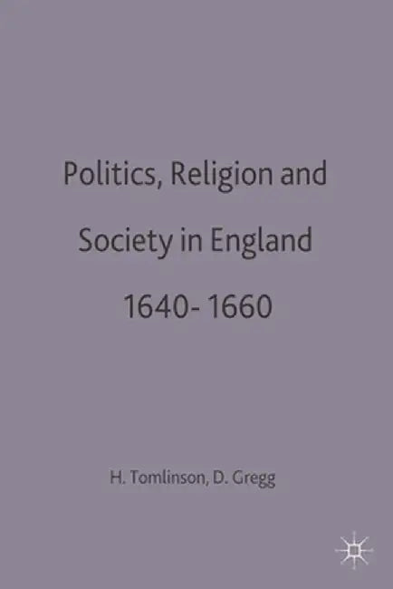 Politics, Religion and Society in England 1640-1660 by David Gregg