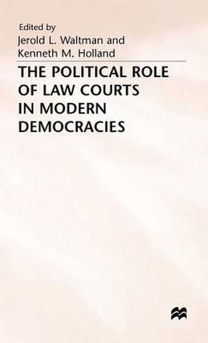 The Political Role of Law Courts in Modern Democracies by Jerold Waltman