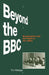 Beyond the BBC: Broadcasters and the Public in the 1980s by Tim Madge