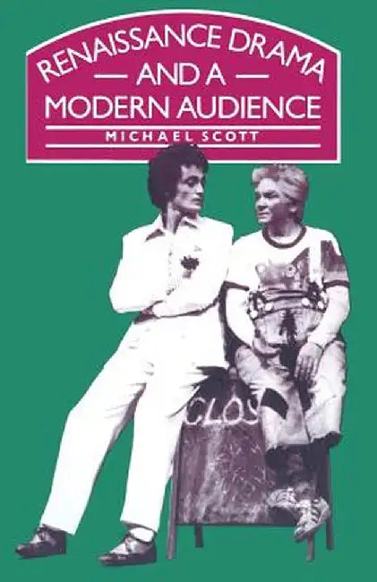 Renaissance Drama and a Modern Audience by Michael Scott