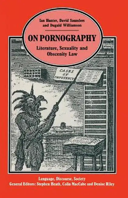 On Pornography: Literature, Sexuality and Obscenity Law by David Saunders