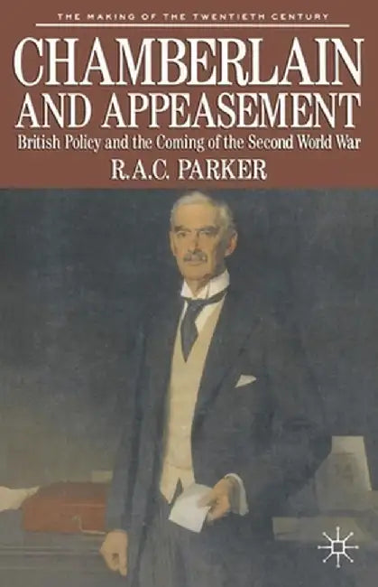 Chamberlain and Appeasement: British Policy and the Coming of the Second World War by Kate Dorney