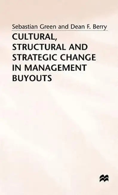 Cultural, Structural and Strategic Change in Management Buyouts by Dean F. Berry