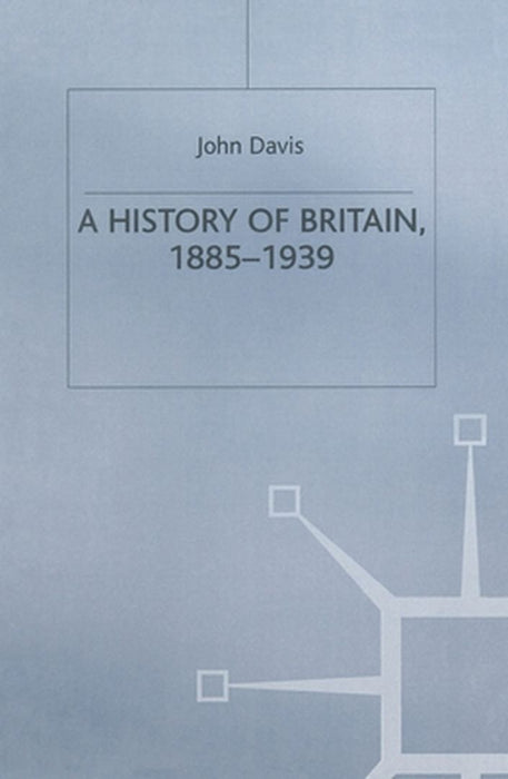 History Of Britain, 1885-1939 by John Davis